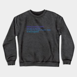 Elevate yourself to dignity, the best of qualities, For from the tongue of power comes no discouragement. Crewneck Sweatshirt